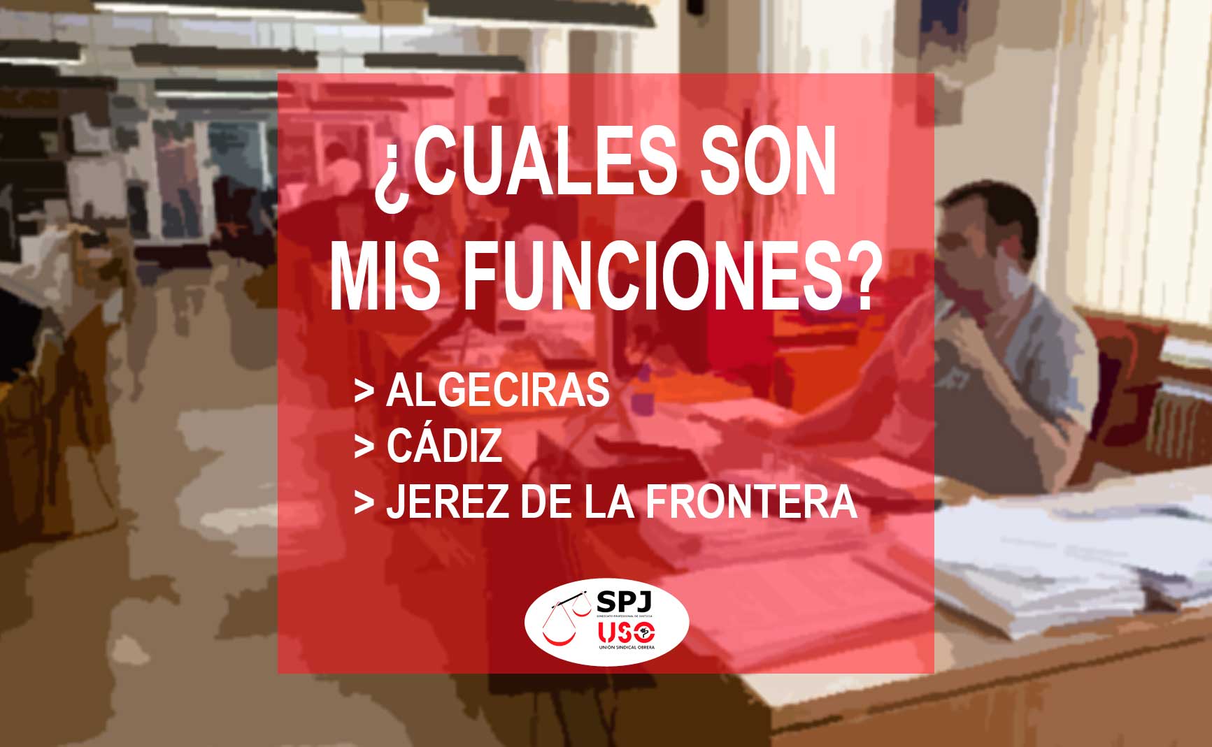 SPJ-USO CÁDIZ. FUNCIONES DE CADA CUERPO EN ALGECIRAS, CÁDIZ Y JEREZ DE LA FRONTERA